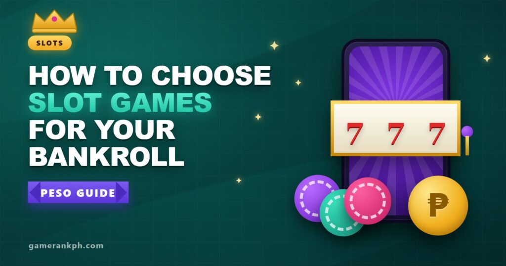 How to Choose Slot Games That Match Your Peso Bankroll